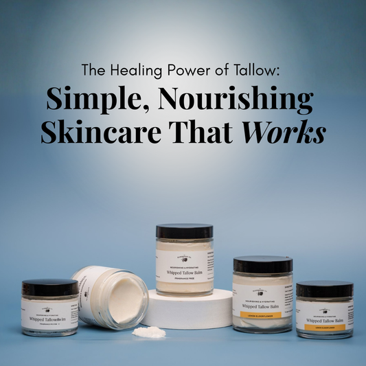 The Healing Power of Tallow: Simple, Nourishing Skincare That Works